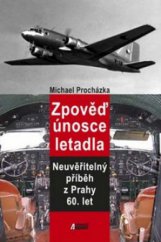 kniha Zpověď únosce letadla neuvěřitelný příběh z Prahy 60. let, Akcent 2010