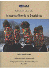 kniha Masopustní koleda na Doudlebsku Dobrkovská Lhotka 2005, Etnologický ústav Akademie věd České republiky 2007