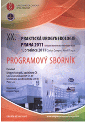 kniha XX. praktická urogynekologie programový sborník : celostátní konference s mezinárodní účastí : 1. prosince 2011, Praha, s.n. 2011