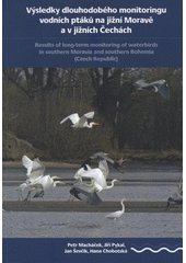 kniha Výsledky dlouhodobého monitoringu vodních ptáků na jižní Moravě a v jižních Čechách = Results of long-term monitoring of waterbirds in southern Moravia and southern Bohemia (Czech Republic), Ministerstvo životního prostředí ve spolupráci s Agenturou ochrany přírody a krajiny České republiky a Regionálním muzeem v Mikulově 2008