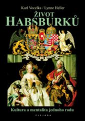 kniha Život Habsburků kultura a mentalita jednoho rodu, Plejáda 2012