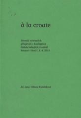 kniha À la croate sborník vybraných příspěvků z konference Setkání mladých kroatistů konané v Brně 13.4.2010, Tribun EU 2010