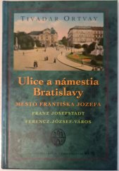 kniha Ulice a námestia Bratislavy Mesto Františka Jozefa, Albert Marenčin - Vydavateľstvo PT 2005