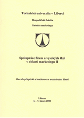 kniha Spolupráce firem a vysokých škol v oblasti marketingu II sborník příspěvků z konference s mezinárodní účastí : Liberec, 6.-7. února 2008, Technická univerzita 2008