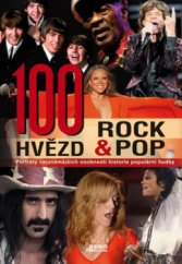 kniha 100 hvězd rock & pop portréty nejznámějších osobností historie populární hudby, Rebo 2009