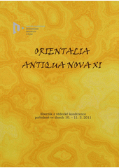 kniha Orientalia Antiqua Nova XI sborník z vědeckého kolokvia, pořádaného v Plzni ve dnech 10. a 11. března 2011, Západočeská univerzita v Plzni 2011