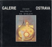 kniha České malířství XX. století v Galerii výtvarného umění v Ostravě. Část druhá, Galerie výtvarného umění v Ostravě 1992