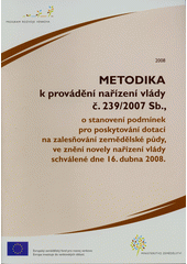 kniha Metodika k provádění nařízení vlády č. 239/2007 o stanovení podmínek pro poskytování dotací na zalesňování zemědělské půdy, ve znění novely nařízení vlády schválené dne 16. dubna 2008, Ministerstvo zemědělství 2008