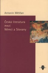 kniha Česká literatura mezi Němci a Slovany, Academia 2002