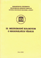 kniha IX. Mezinárodní kolokvium o regionálních vědách Lednice, 21. až 23. června 2006, Masarykova univerzita 2006