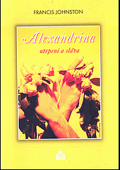 kniha Alexandrina - utrpení a sláva, Matice Cyrillo-Methodějská 1999