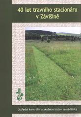 kniha Vliv obhospodařování travního porostu na produkci a kvalitu píce a na půdní vlastnosti 40 let stacionární zkoušky v Závišíně, Ústřední kontrolní a zkušební ústav zemědělský, Sekce úřední kontroly, Regionální oddělení zemědělské inspekce v Plzni 2010