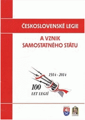 kniha Československé legie a vznik samostatného státu 100 let legií, 1914-2014, Ministerstvo obrany České republiky, Odbor komunikace a propagace (OKP MO) 2011