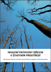 kniha Invazní patogeny dřevin v životním prostředí determinace chorob a možnosti omezení šíření a impaktu na lesní ekosystémy, Výzkumný ústav Silva Taroucy pro krajinu a okrasné zahradnictví 2021