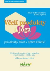 kniha Včelí produkty a jóga  pro dlouhý život v dobré kondici -  cesta ke zdraví (nejen) pro včelaře, Mája spolek pro rozvoj včelařství 2016