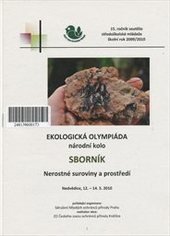 kniha Ekologická olympiáda národní kolo : sborník : 15. ročník soutěže středoškolské mládeže školní rok 2009/2010 : nerostné suroviny a prostředí : Nedvědice, 12.-14.5.2010, Sdružení Mladých ochránců přírody ČSOP 2010