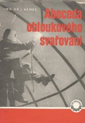 kniha Abeceda obloukového svařování Zákl. příručka pro svářeče a pomůcka k odb. výcviku, Práce 1959