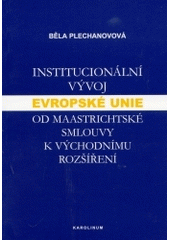 kniha Institucionální vývoj Evropské unie od Maastrichtské smlouvy k východnímu rozšíření hledání rovnováhy mezi společenstvím a jeho členskými státy, Karolinum  2004