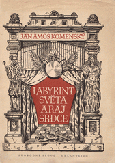 kniha Labyrint světa a ráj srdce , to jest, Světlé vymalování, kterak v tom světě a věcech jeho všechněch nic není než matení a motání, kolotání a lopotování, mámení a šalba, bída a tesknost, a naposledy omrzení všeho a zoufání, ale kdož doma v srdci svém sedě,  - podruhé tlačen v Amsterodamě MDCLXIII, Svobodné slovo 1958