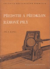 kniha Předstih a předklon rámové pily Určeno pracovníkům pilařského sektoru, Průmyslové vydavatelství 1951