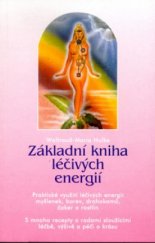 kniha Základní kniha léčivých energií praktické využití léčivých energií myšlenek, barev, drahokamů, čaker a rostlin : s mnoha recepty a radami sloužícími léčbě, výživě a péči o krásu, Pragma 1998