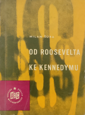 kniha Od Roosevelta ke Kennedymu přehled politického vývoje USA v letech 1945-1963, Nakladatelství politické literatury 1963