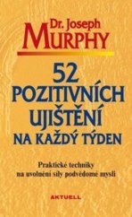 kniha 52 pozitivních ujištění na každý den Praktické techniky na uvolnění síly podvědomé mysli, Aktuell 2017