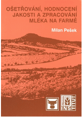 kniha Ošetřování, hodnocení jakosti a zpracování mléka na farmě, Institut výchovy a vzdělávání Ministerstva zemědělství a výživy ČR 1999