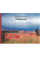 kniha Táborová pevnost Olomouc modernizace olomoucké pevnosti v 19. století, Veduta - Bohumír Němec 2011