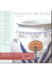 kniha Národní muzeum Praha průvodce, expozice historických lékáren, Národní muzeum 1999