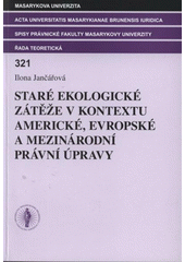 kniha Staré ekologické zátěže v kontextu americké, evropské a mezinárodní právní úpravy, Masarykova univerzita 2007