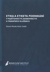 kniha Etika a etiketa podnikání v pojišťovnictví, bankovnictví a finančních službách, Bankovní institut vysoká škola 2010