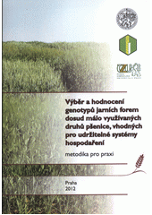 kniha Výběr a hodnocení genotypů jarních forem dosud málo využívaných druhů pšenice, vhodných pro udržitelné systémy hospodaření metodika pro praxi, Výzkumný ústav rostlinné výroby 2012