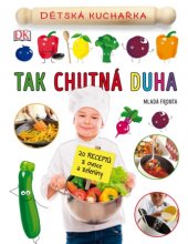 kniha Tak chutná duha Dětská kuchařka / 20 receptů z ovoce a zeleniny, Mladá fronta 2017