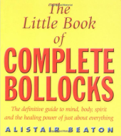 kniha The Little Book Of Complete Bollocks The definitive guide to mind, body, spirit and healing power of just about everything, Simon & Schuster 1999