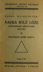 kniha Nauka Bílé lóže III, - Mysterium Ježíše Krista - Katechismus křesťanské mystiky., Spolek Psyche 1932