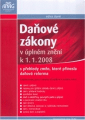 kniha Daňové zákony v úplném znění k 1.1.2008 : s přehledy změn, které přinesla daňová reforma : zapracovány jsou i změny schválené v závěru roku, Anag 2007