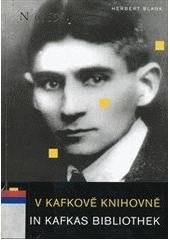 kniha V Kafkově knihovně díla světové literatury a dějin, která Kafka vlastnil či znal : komentáře s citáty z jeho dopisů a deníků = In Kafkas Bibliothek : Werke der Weltliteratur und Geschichte in der Edition, wie sie Kafka besaß oder kannte : kommentiert mit Zitaten aus seinen , Nakladatelství Franze Kafky 2004