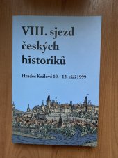 kniha VIII. sjezd českých historiků Hradec Králové 10.-12. září 1999 = VIII. convention of the Czech historians : Hradec Králové, 10-12 September 1999, Scriptorium 2000