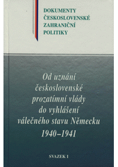 kniha Od uznání československé prozatímní vlády do vyhlášení válečného stavu Německu 1940-1941 1. - 16. červen 1940 - 30. duben 1941, Ústav mezinárodních vztahů 2006