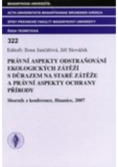 kniha Právní aspekty odstraňování ekologických zátěží s důrazem na staré zátěže a právní aspekty ochrany přírody sborník z česko-polsko-slovenské konference, Hnanice, 2007, Masarykova univerzita 2007