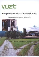 kniha Energetické využití trav a travních směsí příručka pro pěstování, spalování a využití při výrobě bioplynu, Výzkumný ústav zemědělské techniky 2007