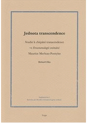 kniha Jednota transcendence studie k chápání transcendence ve Fenomenologii vnímání Maurice Merleau-Pontyho, Togga 2012