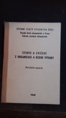 kniha Studie a cvičení z organizace a řízení výroby Určeno pro posl. fak. výrobně ekon., Vysoká škola ekonomická 1968