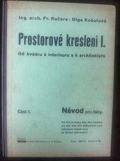 kniha Prostorové kreslení I Část 1, - Návod pro žáky - od kvádru k interieuru a k architektuře : pro třetí až šestou třídu škol středních, pro třetí třídu škol měšťanských a pro jednoroční učebné kursy při školách měšťanských ..., Státní nakladatelství 1939