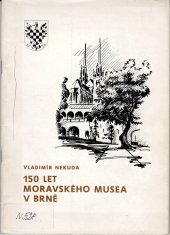 kniha 150 let Moravského muzea v Brně Katalog jubilejní výstavy, Brno 1968, Moravské museum 1968