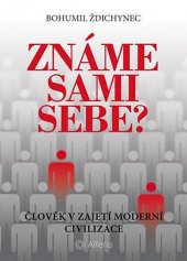 kniha Známe sami sebe? Člověk v zajetí moderní civilizace, Alferia 2016