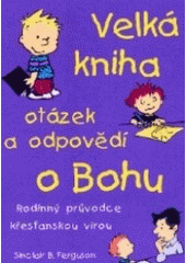 kniha Velká kniha otázek a odpovědí o Bohu rodinný průvodce křesťanskou vírou, Návrat domů 2001