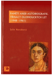 kniha Paměti, aneb, Autobiografie - Třináct olomouckých let (1948-1961), Univerzita Palackého 2008