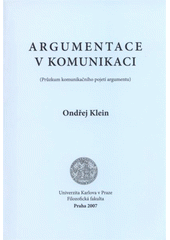 kniha Argumentace v komunikaci (průzkum komunikačního pojetí argumentu), Univerzita Karlova, Filozofická fakulta 2007